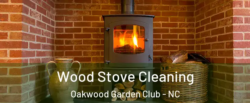 Wood Stove Cleaning Oakwood Garden Club - NC