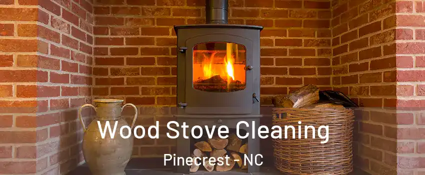 Wood Stove Cleaning Pinecrest - NC