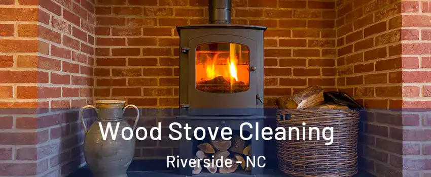 Wood Stove Cleaning Riverside - NC