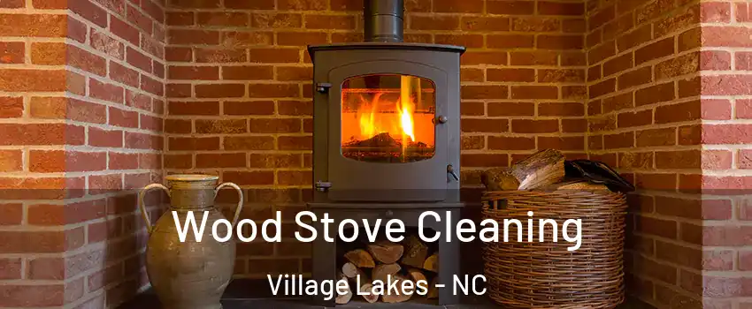 Wood Stove Cleaning Village Lakes - NC