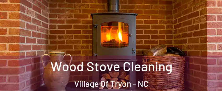 Wood Stove Cleaning Village Of Tryon - NC
