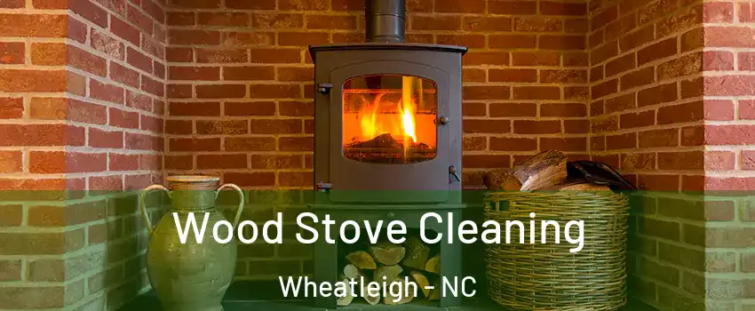 Wood Stove Cleaning Wheatleigh - NC