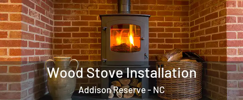 Wood Stove Installation Addison Reserve - NC