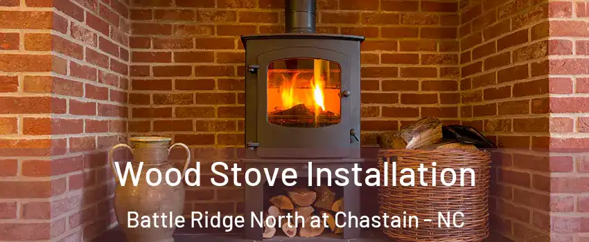 Wood Stove Installation Battle Ridge North at Chastain - NC