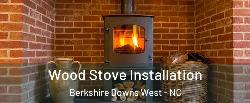 Wood Stove Installation Berkshire Downs West - NC