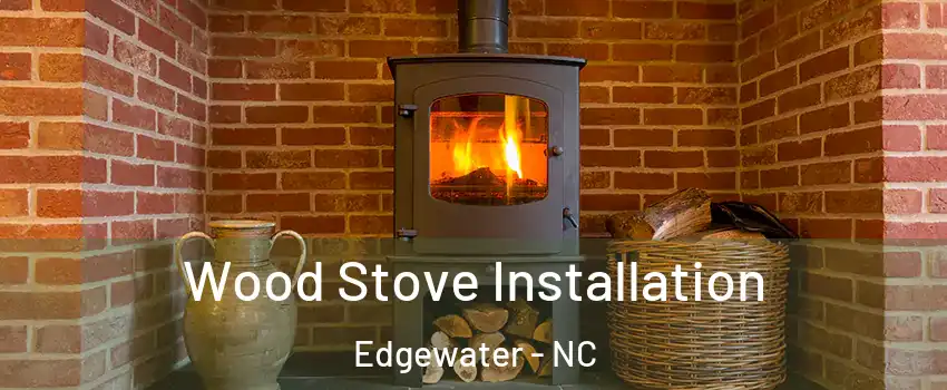 Wood Stove Installation Edgewater - NC