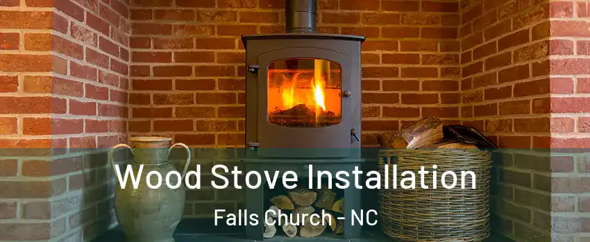 Wood Stove Installation Falls Church - NC