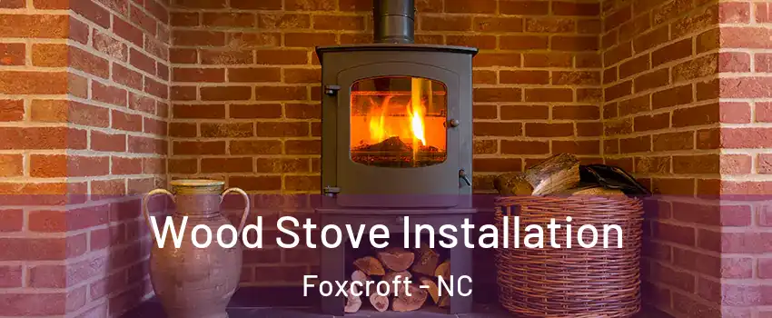 Wood Stove Installation Foxcroft - NC