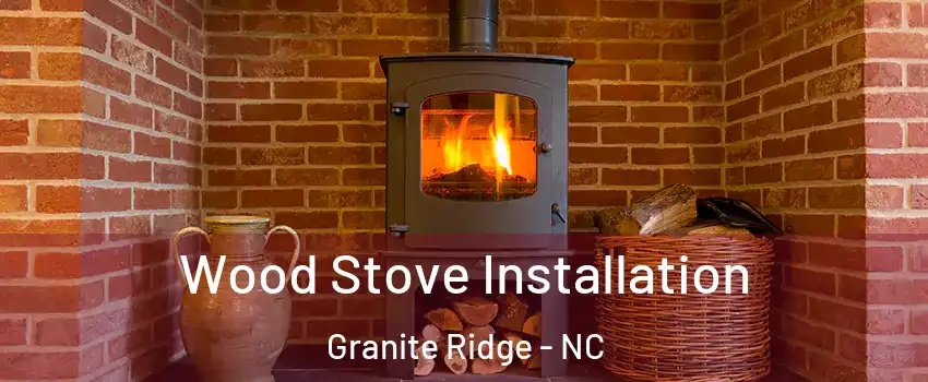 Wood Stove Installation Granite Ridge - NC