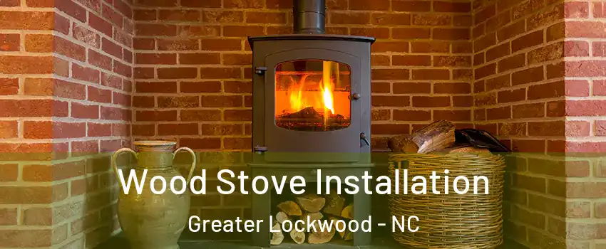 Wood Stove Installation Greater Lockwood - NC