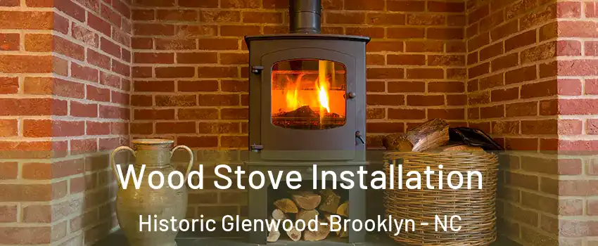 Wood Stove Installation Historic Glenwood-Brooklyn - NC