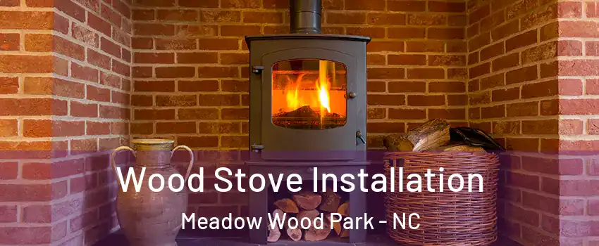 Wood Stove Installation Meadow Wood Park - NC