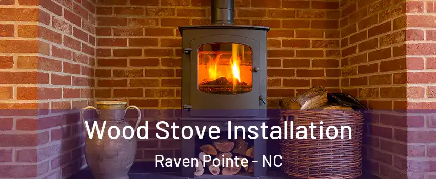 Wood Stove Installation Raven Pointe - NC