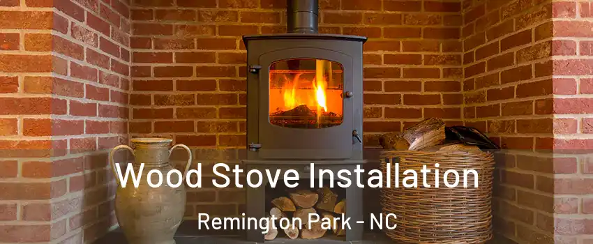 Wood Stove Installation Remington Park - NC