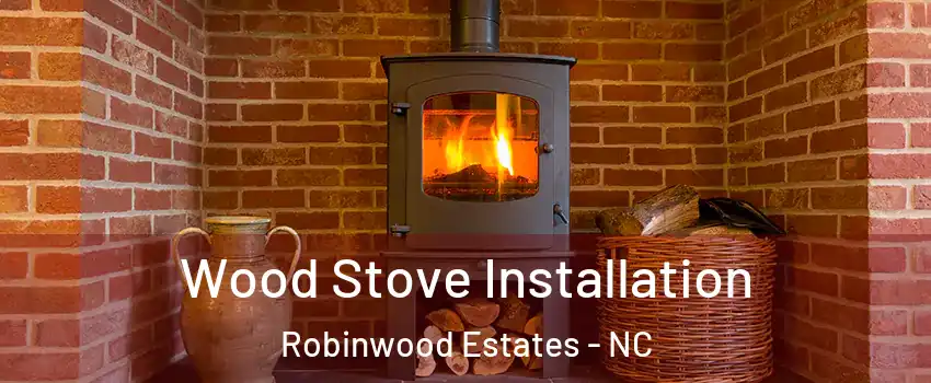 Wood Stove Installation Robinwood Estates - NC