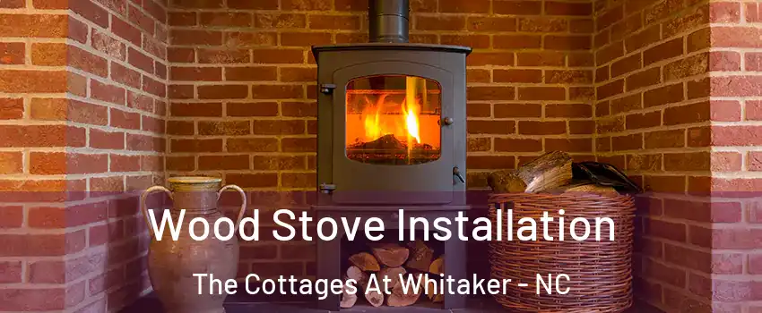 Wood Stove Installation The Cottages At Whitaker - NC