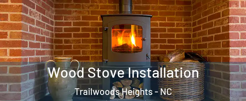 Wood Stove Installation Trailwoods Heights - NC