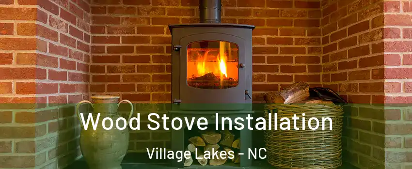 Wood Stove Installation Village Lakes - NC