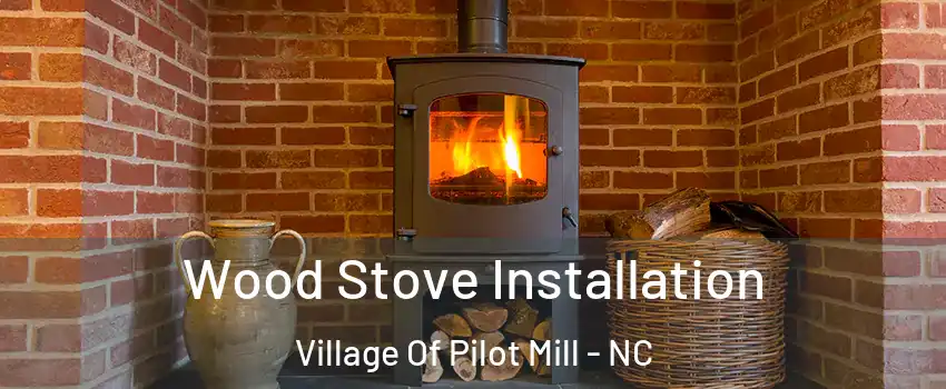 Wood Stove Installation Village Of Pilot Mill - NC