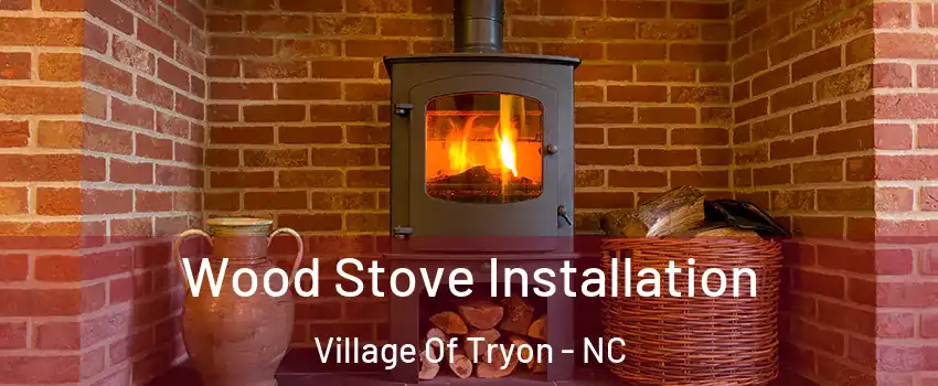 Wood Stove Installation Village Of Tryon - NC