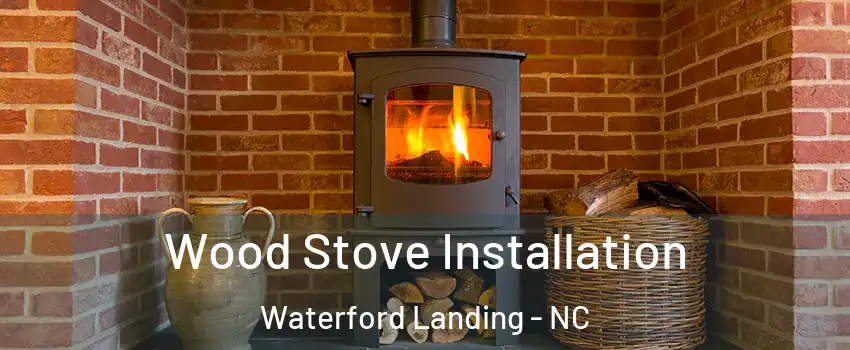 Wood Stove Installation Waterford Landing - NC