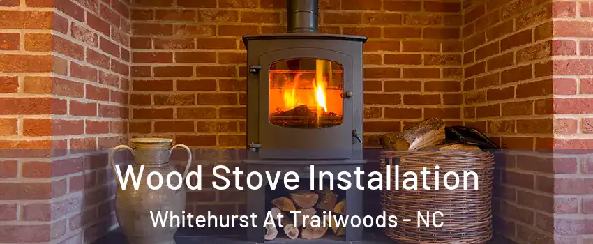 Wood Stove Installation Whitehurst At Trailwoods - NC