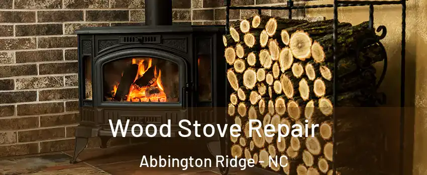 Wood Stove Repair Abbington Ridge - NC