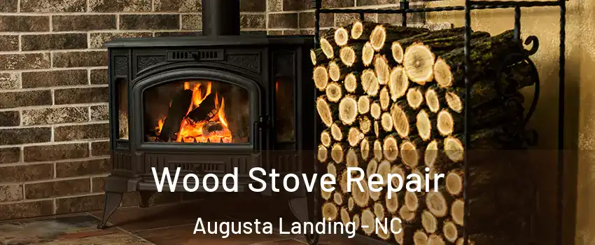 Wood Stove Repair Augusta Landing - NC