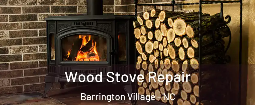 Wood Stove Repair Barrington Village - NC