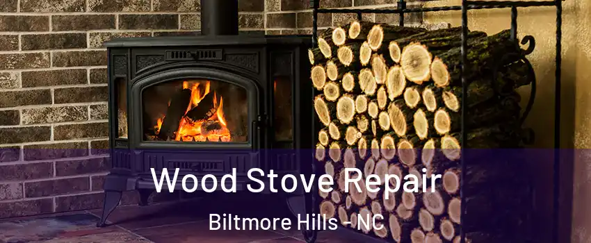 Wood Stove Repair Biltmore Hills - NC