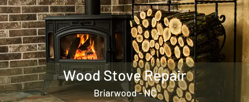 Wood Stove Repair Briarwood - NC