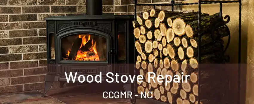 Wood Stove Repair CCGMR - NC