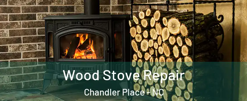 Wood Stove Repair Chandler Place - NC