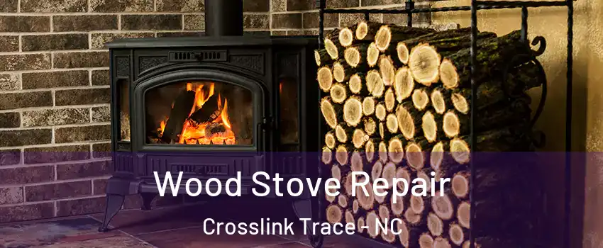 Wood Stove Repair Crosslink Trace - NC
