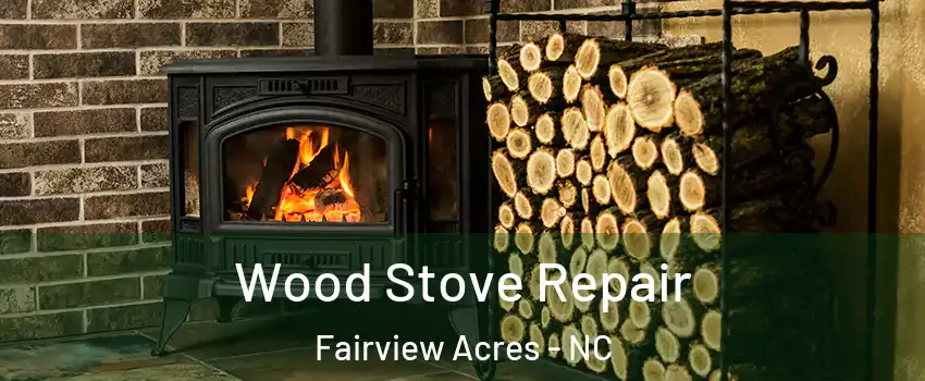 Wood Stove Repair Fairview Acres - NC