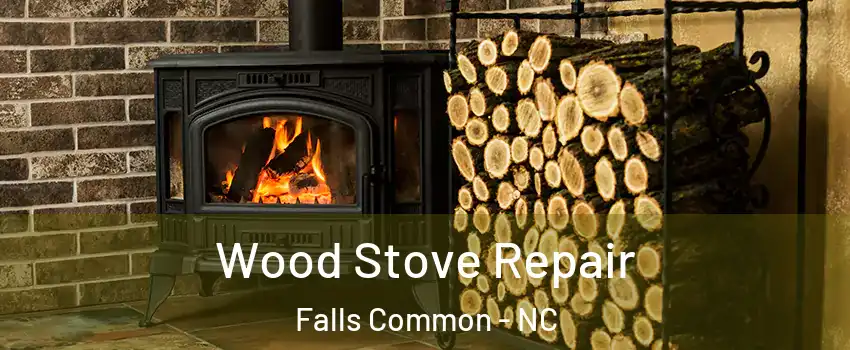 Wood Stove Repair Falls Common - NC