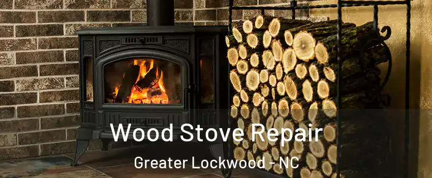 Wood Stove Repair Greater Lockwood - NC