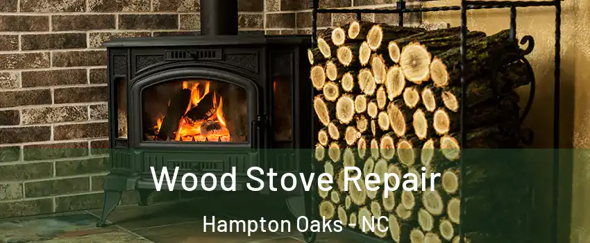 Wood Stove Repair Hampton Oaks - NC