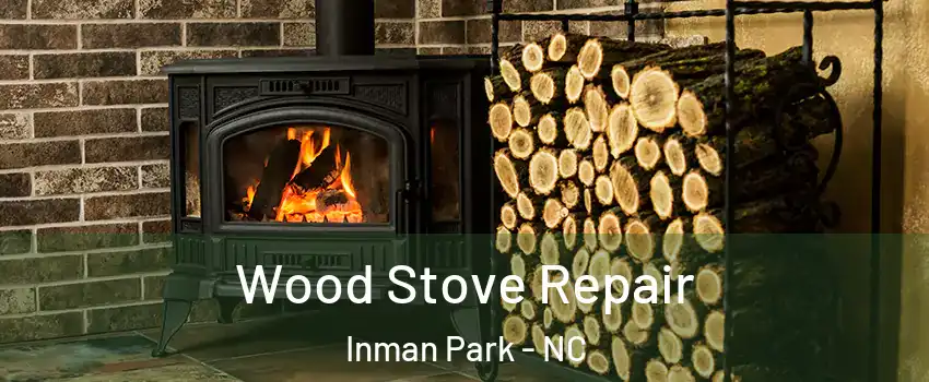 Wood Stove Repair Inman Park - NC