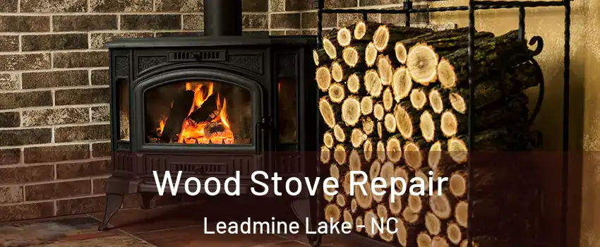 Wood Stove Repair Leadmine Lake - NC