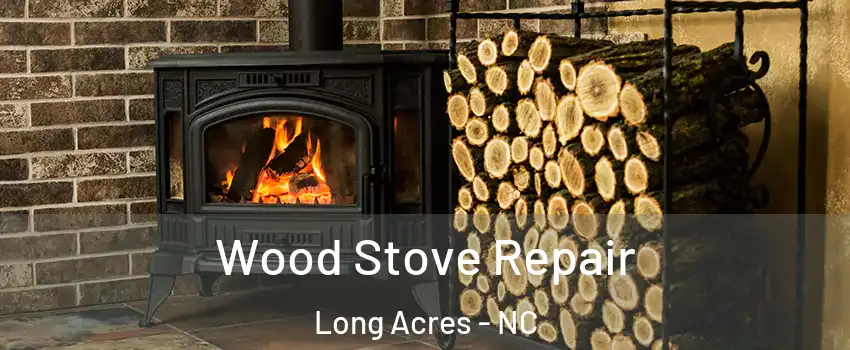 Wood Stove Repair Long Acres - NC