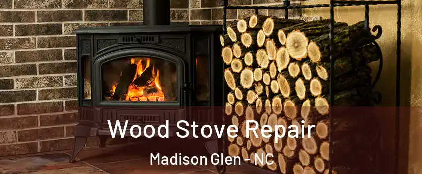 Wood Stove Repair Madison Glen - NC