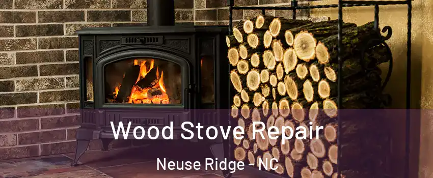 Wood Stove Repair Neuse Ridge - NC