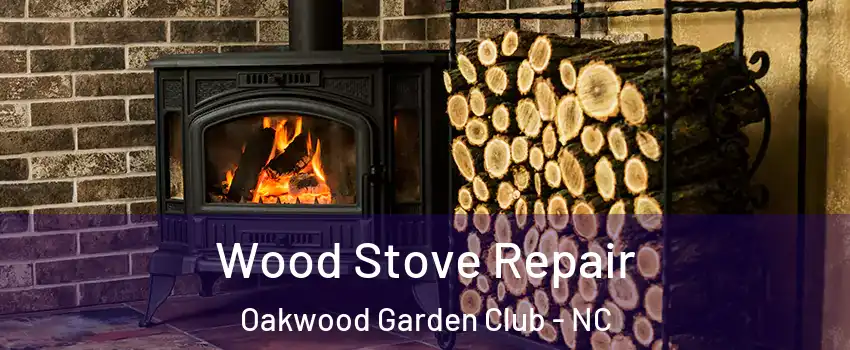 Wood Stove Repair Oakwood Garden Club - NC