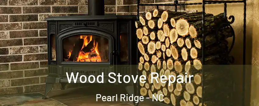 Wood Stove Repair Pearl Ridge - NC