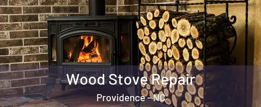 Wood Stove Repair Providence - NC