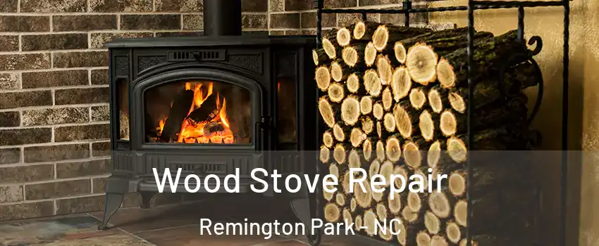 Wood Stove Repair Remington Park - NC