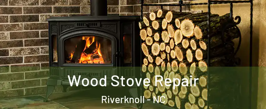 Wood Stove Repair Riverknoll - NC