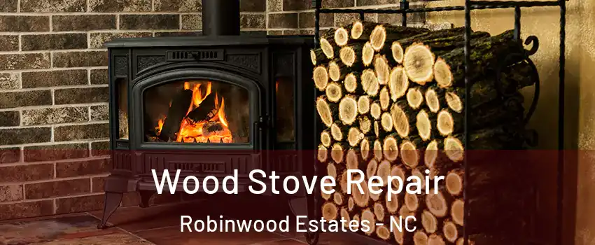 Wood Stove Repair Robinwood Estates - NC