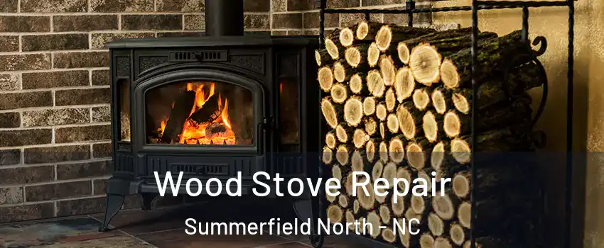 Wood Stove Repair Summerfield North - NC